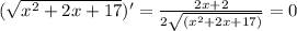 (\sqrt{x^{2}+2x+17} )'= \frac{2x+2}{2\sqrt{(x^{2}+2x+17)}} =0