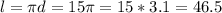 l= \pi d=15 \pi =15*3.1=46.5