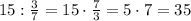 15:\frac37=15\cdot\frac73=5\cdot7=35