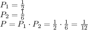 P_1=\frac12\\P_2=\frac16\\P=P_1\cdot P_2=\frac12\cdot\frac16=\frac1{12}