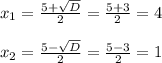 x_{1}=\frac{5+\sqrt{D}}{2}=\frac{5+3}{2}=4\\\\x_{2}=\frac{5-\sqrt{D}}{2}=\frac{5-3}{2}=1