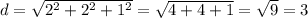 d = \sqrt{2^{2}+2^{2}+1^{2}} = \sqrt{4+4+1} = \sqrt{9} = 3