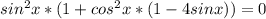 sin^{2}x*(1+cos^{2}x*(1-4sinx))=0