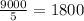 \frac{9000}{5} =1800