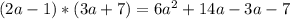 (2a-1)*(3a+7) = 6a^{2} +14a-3a-7