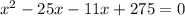 x^{2}-25x-11x+275=0