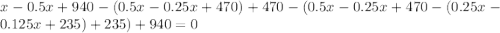 x-0.5x+940-(0.5x-0.25x+470)+470-(0.5x-0.25x+470-(0.25x-0.125x+235)+235)+940=0