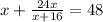 x+\frac{24x}{x+16}=48