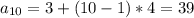 a_{10}=3+(10-1)*4=39