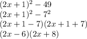 (2x+1)^2-49\\&#10;(2x+1)^2-7^2\\&#10;(2x+1-7)(2x+1+7)\\&#10;(2x-6)(2x+8)