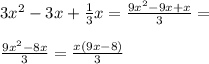 3 x^{2} -3x+ \frac{1}{3}x= \frac{9x^2-9x+x}{3} = \\ \\ \frac{9x^2-8x}{3} = \frac{x(9x-8)}{3}