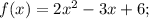 f(x)=2x^2-3x+6;