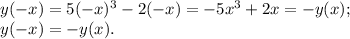 y(-x)=5(-x)^3-2(-x)=-5x^3+2x=-y(x);\\&#10;y(-x)=-y(x).