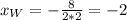 x_W=-\frac{8}{2*2}=-2