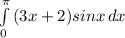 \int\limits^ \pi _0 {(3x+2)sinx} \, dx