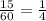 \frac{15}{60}=\frac14