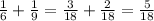 \frac{1}{6} + \frac{1}{9}= \frac{3}{18} + \frac{2}{18} = \frac{5}{18}