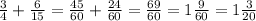 \frac{3}{4} + \frac{6}{15} = \frac{45}{60} + \frac{24}{60} = \frac{69}{60} =1 \frac{9}{60} = 1 \frac{3}{20}