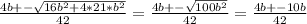 \frac{4b+- \sqrt{16b^{2}+4*21* b^{2} } }{42}= \frac{4b+- \sqrt{100 b^{2} } }{42}= \frac{4b+-10b}{42}