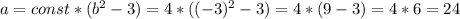 a=const*(b^{2}-3)=4*((-3)^{2}-3)=4*(9-3)=4*6=24&#10; \\