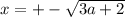 x= +- \sqrt{3a+2}