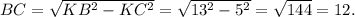 BC=\sqrt{KB^2-KC^2}=\sqrt{13^2-5^2}=\sqrt{144}=12.