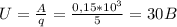 U= \frac{A}{q} = \frac{0,15*10^3}{5} = 30 B