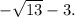 - \sqrt{13} - 3.