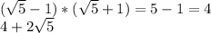 ( \sqrt{5}-1)*( \sqrt{5}+1)=5-1=4 \\ 4+2 \sqrt{5}