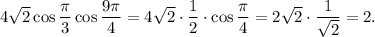 4\sqrt{2} \cos {\dfrac{\pi}{3}} \cos {\dfrac{9\pi}{4}} = 4\sqrt{2} \cdot \dfrac{1}{2} \cdot \cos \dfrac{\pi}{4} = 2\sqrt{2} \cdot \dfrac{1}{\sqrt{2}} = 2.