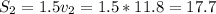 S_{2} =1.5v_{2}=1.5*11.8=17.7