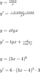 y=\frac{cosx}{x}\\\\y'=\frac{-x\cdot sinx-cosx}{x^2}\\\\\\y=xtgx\\\\y'=tgx+\frac{x}{cos^2x}\\\\\\y=(3x-4)^6\\\\y'=6\cdot (3x-4)^5\cdot 3