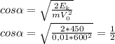 cos \alpha = \sqrt{ \frac{2E_k}{mV_0^2 } } \\ cos \alpha = \sqrt{ \frac{2*450}{0,01*600^2} } = \frac{1}{2}