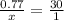 \frac{0.77 }{x}= \frac{30}{1}