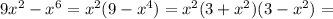 9x^2-x^6=x^2(9-x^4)=x^2(3+x^2)(3-x^2)=