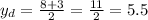 y_{d} = \frac{8+3}{2} = \frac{11}{2} =5.5