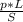 \frac{p * L}{S}