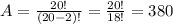 A= \frac{20!}{(20-2)!}= \frac{20!}{18!}=380