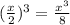 ( \frac{x}{2}) ^{3}= \frac{ x^{3} }{8}