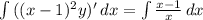 \int{((x-1)^2y)'}\,dx=\int{\frac{x-1}{x}}\,dx