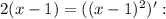 2(x-1)=((x-1)^2)':