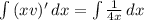 \int{(xv)'}\,dx=\int{\frac{1}{4x}}\,dx