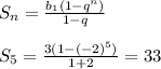 S_n= \frac{b_1(1-q^n)}{1-q} \\ \\ S_5= \frac{3(1-(-2)^5)}{1+2} =33