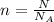 n= \frac{N}{ N_{A} }