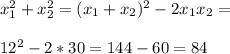 x^2_1+x^2_2=(x_1+x_2)^2-2x_1x_2=\\\\12^2-2*30=144-60=84