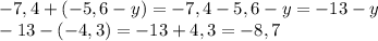 -7,4+(-5,6-y)=-7,4-5,6-y=-13-y \\ -13-(-4,3)=-13+4,3=-8,7