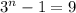 3^n-1=9