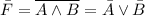 \bar F=\overline{A \land B}=\bar A \lor \bar B