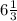 6 \frac{1}{3}