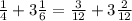 \frac{1}{4} + 3 \frac{1}{6} = \frac{3}{12} + 3 \frac{2}{12}